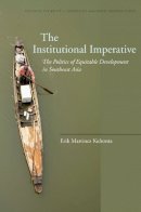 Erik Martinez Kuhonta - The Institutional Imperative. The Politics of Equitable Development in Southeast Asia.  - 9780804770835 - V9780804770835