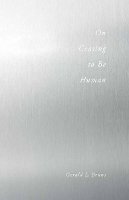 Gerald Bruns - On Ceasing to be Human - 9780804772099 - V9780804772099