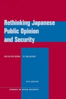 Paul Midford - Rethinking Japanese Public Opinion and Security: From Pacifism to Realism? - 9780804772167 - V9780804772167