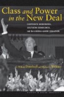 G. William Domhoff - Class and Power in the New Deal: Corporate Moderates, Southern Democrats, and the Liberal-Labor Coalition - 9780804774536 - V9780804774536