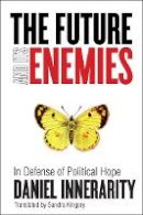 Daniel Innerarity - The Future and Its Enemies: In Defense of Political Hope - 9780804775571 - V9780804775571