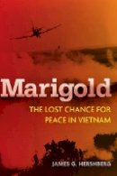 James Hershberg - Marigold: The Lost Chance for Peace in Vietnam - 9780804778848 - V9780804778848