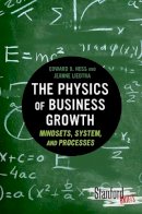 Edward Hess - The Physics of Business Growth: Mindsets, System, and Processes - 9780804784771 - V9780804784771