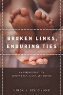Linda Seligmann - Broken Links, Enduring Ties: American Adoption across Race, Class, and Nation - 9780804786065 - V9780804786065