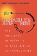 Paul Schulman - Reliability and Risk: The Challenge of Managing Interconnected Infrastructures - 9780804793933 - V9780804793933