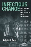 Katherine Mason - Infectious Change: Reinventing Chinese Public Health After an Epidemic - 9780804794435 - V9780804794435