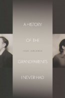 Ivan Jablonka - A History of the Grandparents I Never Had - 9780804795449 - V9780804795449