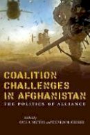 Gale Mattox - Coalition Challenges in Afghanistan: The Politics of Alliance - 9780804796279 - V9780804796279