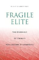 Susanne Bregnbaek - Fragile Elite: The Dilemmas of China's Top University Students (Anthropology of Policy) - 9780804797788 - V9780804797788