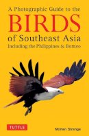 Morten Strange - A Photographic Guide to the Birds of Southeast Asia: Including the Philippines and Borneo - 9780804844512 - V9780804844512