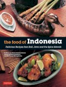 Heinz Von Holzen - The Food of Indonesia: Delicious Recipes from Bali, Java and the Spice Islands [Indonesian Cookbook, 79 Recipes] - 9780804845137 - V9780804845137