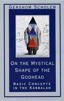 Gershom Scholem - On the Mystical Shape of the Godhead: Basic Concepts in the Kabbalah (Mysticism & Kabbalah) - 9780805210811 - V9780805210811