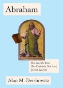 Alanm. Dershowitz - Abraham: The World's First (But Certainly Not Last) Jewish Lawyer (Jewish Encounters Series) - 9780805242935 - V9780805242935