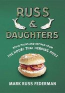 Mark Russ Federman - Russ & Daughters: Reflections and Recipes from the House That Herring Built - 9780805242942 - V9780805242942