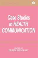 Eileen Berlin . Ed(S): Ray - Case Studies in Health Communication (Routledge Communication Series) - 9780805811094 - V9780805811094