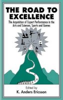 K. Anders Ericsson - The Road To Excellence: the Acquisition of Expert Performance in the Arts and Sciences, Sports, and Games - 9780805822328 - V9780805822328