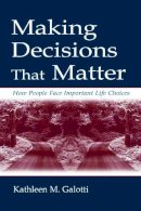 Kathleen M. Galotti - Making Decisions That Matter: How People Face Important Life Choices - 9780805833973 - V9780805833973