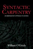 William O'Grady - Syntactic Carpentry: An Emergentist Approach to Syntax - 9780805849608 - V9780805849608