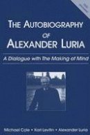 Michael Cole - The Autobiography of Alexander Luria: A Dialogue with The Making of Mind - 9780805854992 - V9780805854992