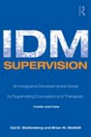 Cal D. Stoltenberg - IDM Supervision: An Integrative Developmental Model for Supervising Counselors and Therapists, Third Edition - 9780805858259 - V9780805858259