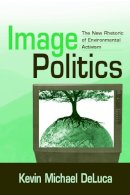 Kevin Michael Deluca - Image Politics: The New Rhetoric of Environmental Activism - 9780805858488 - V9780805858488