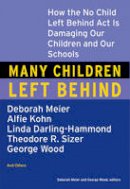 Meier, Deborah & Wood, George (Eds.) - Many Children Left Behind: How the No Child Left Behind Act Is Damaging Our Children and Our Schools - 9780807004593 - KMK0022241