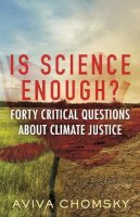 Aviva Chomsky - Is Science Enough?: Forty Critical Questions About Climate Justice (Myths Made in America) - 9780807015766 - V9780807015766