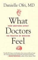 Danielle Ofri - What Doctors Feel: How Emotions Affect the Practice of Medicine - 9780807033302 - V9780807033302