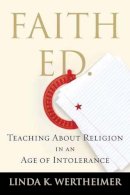 Linda K Wertheimer - Faith Ed: Teaching About Religion in an Age of Intolerance - 9780807055274 - V9780807055274