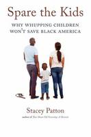 Stacey Patton - Spare the Kids: Why Whupping Children Won't Save Black America - 9780807061046 - V9780807061046