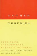 Julia Hanigsberg - Mother Troubles: Rethinking Contemporary Maternal Dilemmas - 9780807067871 - V9780807067871