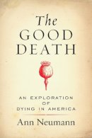 Ann Neumann - The Good Death: An Exploration of Dying in America - 9780807076996 - V9780807076996