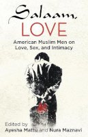 Ayesha Mattu - Salaam, Love: American Muslim Men on Love, Sex, and Intimacy - 9780807079751 - V9780807079751