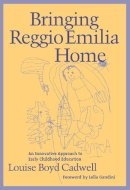 Louise Boyd Cadwell - Bringing Reggio Emilia Home - 9780807736609 - V9780807736609
