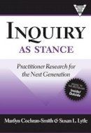 Marilyn Cochran-Smith - Inquiry as Stance: Practitioner Research in the Next Generation - 9780807749708 - V9780807749708