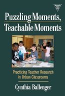 Cynthia Ballenger - Puzzling Moments, Teachable Moments - 9780807749937 - V9780807749937