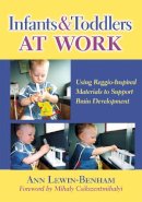 Ann Lewin-Benham - Infants and Toddlers at Work: Using Reggio-Inspired Materials to Support Brain Development (Early Childhood Education) - 9780807751084 - V9780807751084