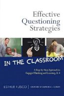 Esther Fusco - Effective Questioning Strategies in the Classroom: A Step-by-Step Approach to Engaged Thinking and Learning, K-8 - 9780807753293 - V9780807753293