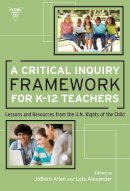 . Ed(S): Allen, Jobeth; Alexander, Lois - Critical Inquiry Framework for K-12 Teachers - 9780807753941 - V9780807753941