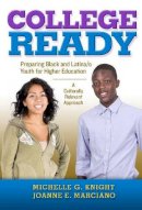 Michelle G. Knight - College-Ready: Preparing Black and Latina/o Youth for Higher Education -- A Culturally Relevant Approach - 9780807754122 - V9780807754122