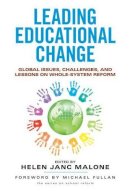 Helen Janc Malone (Ed.) - Leading Educational Change: Global Issues, Challenges, and Lessons on Whole-System Reform - 9780807754733 - V9780807754733