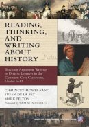 Chauncey Monte-Sano - Reading, Thinking, and Writing About History: Teaching Argument Writing to Diverse Learners in the Common Core Classroom, Grades 6-12 - 9780807755303 - V9780807755303