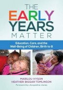 Marilou Hyson - The Early Years Matter: Education, Care, and the Well-Being of Children, Birth to 8 - 9780807755587 - V9780807755587