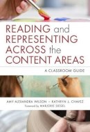 Wilson, Amy Alexandra; Chavez, Kathryn J. - Reading and Representing Across the Content Areas - 9780807755679 - V9780807755679