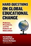 Pasi Sahlberg - Hard Questions on Global Educational Change: Policies, Practices, and the Future of Education - 9780807758182 - V9780807758182