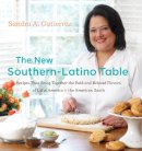 Gutierrez, Sandra A.; Summers, Susan J. - The New Southern-Latino Table. Recipes That Bring Together the Bold and Beloved Flavors of Latin America and the American South.  - 9780807834947 - V9780807834947