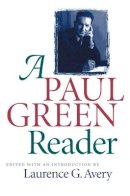 Laurence G. Avery (Ed.) - A Paul Green Reader (Chapel Hill Books) - 9780807847084 - KEX0228250