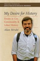 Allan Bérubé - My Desire for History: Essays in Gay, Community, and Labor History - 9780807871959 - V9780807871959