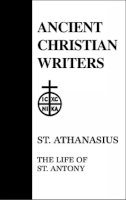 Robert T. Meyer - 10. St. Athanasius: The Life of St. Antony (Ancient Christian Writers) - 9780809102501 - V9780809102501