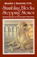 Benedict J. Groeschel - Stumbling Blocks or Stepping Stones: Spiritual Answers to Psychological Questions - 9780809128969 - V9780809128969